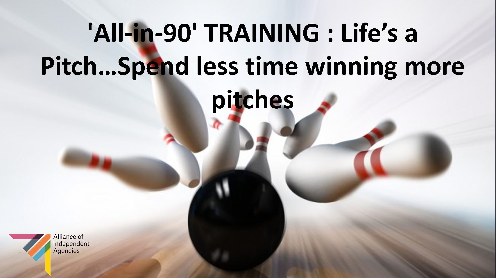 'All-in-90' TRAINING : Life’s a Pitch…Spend less time winning more pitches