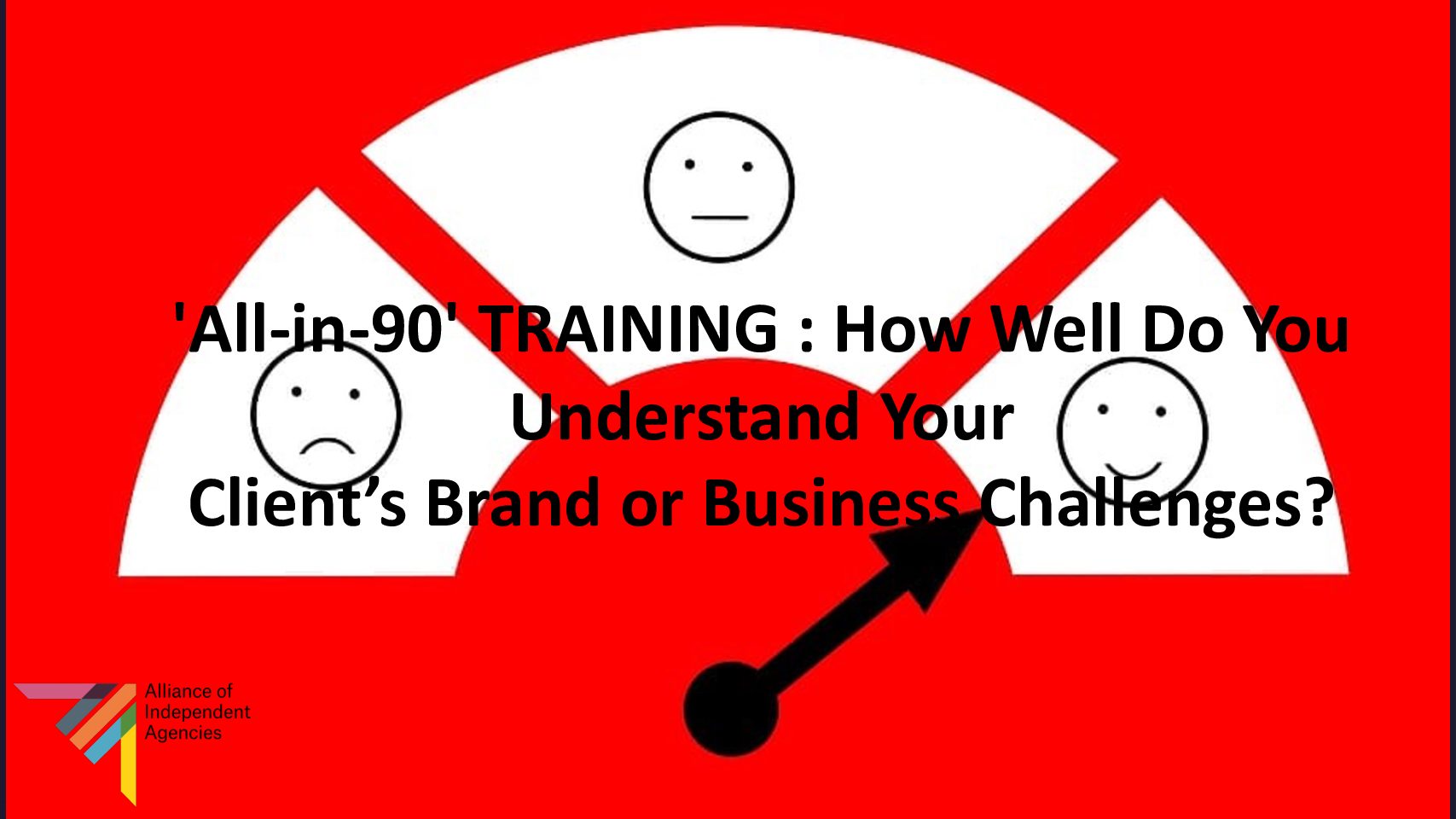 'All-in-90' TRAINING : How Well Do You Understand Your Client's Brand or Business Challenges?