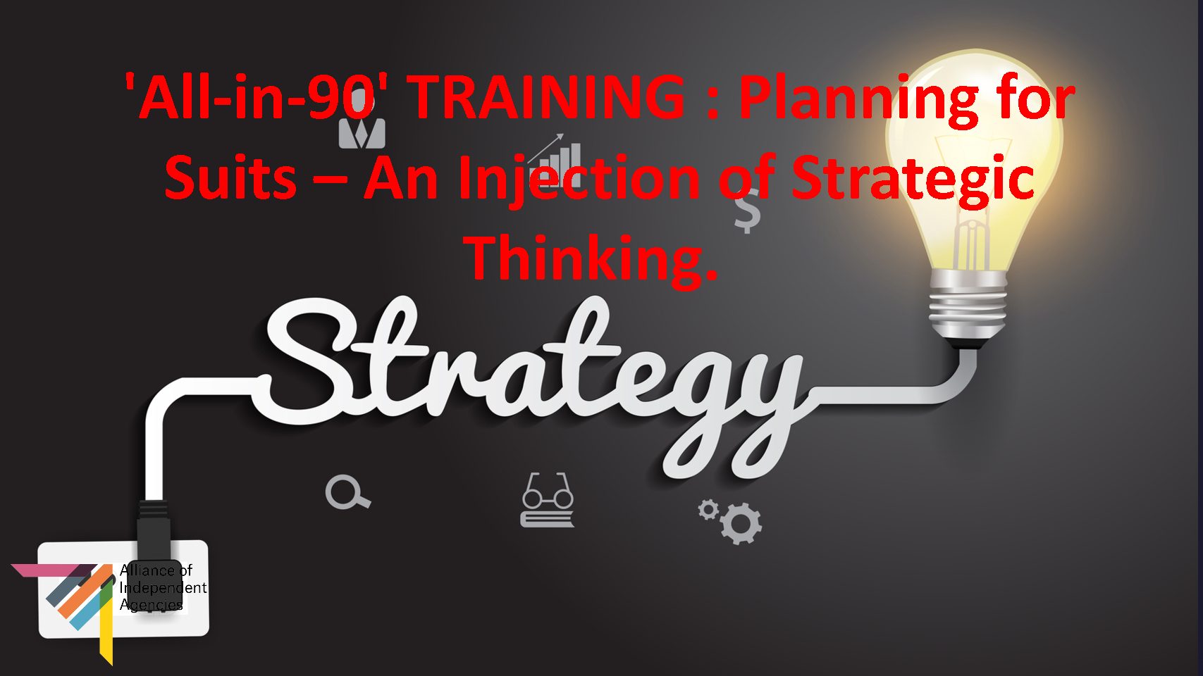 'All-in-90' TRAINING : Planning for Suits - An Injection of Strategic Thinking