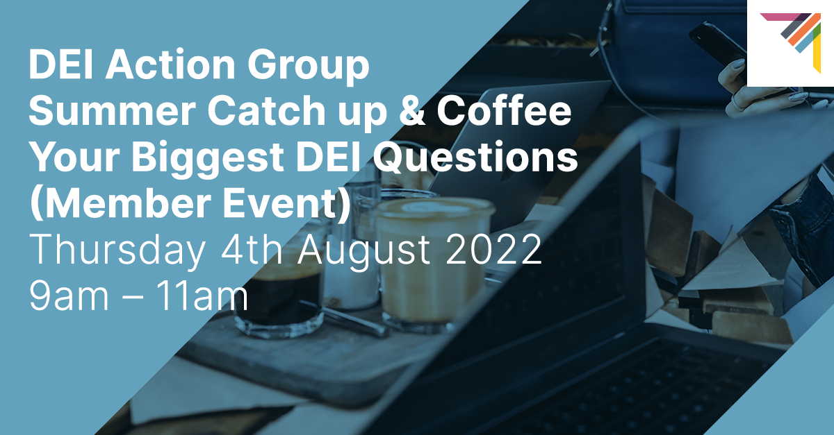 DEI Action Group - Summer Catch up & Coffee - Your Biggest DEI Questions (Member Event)
