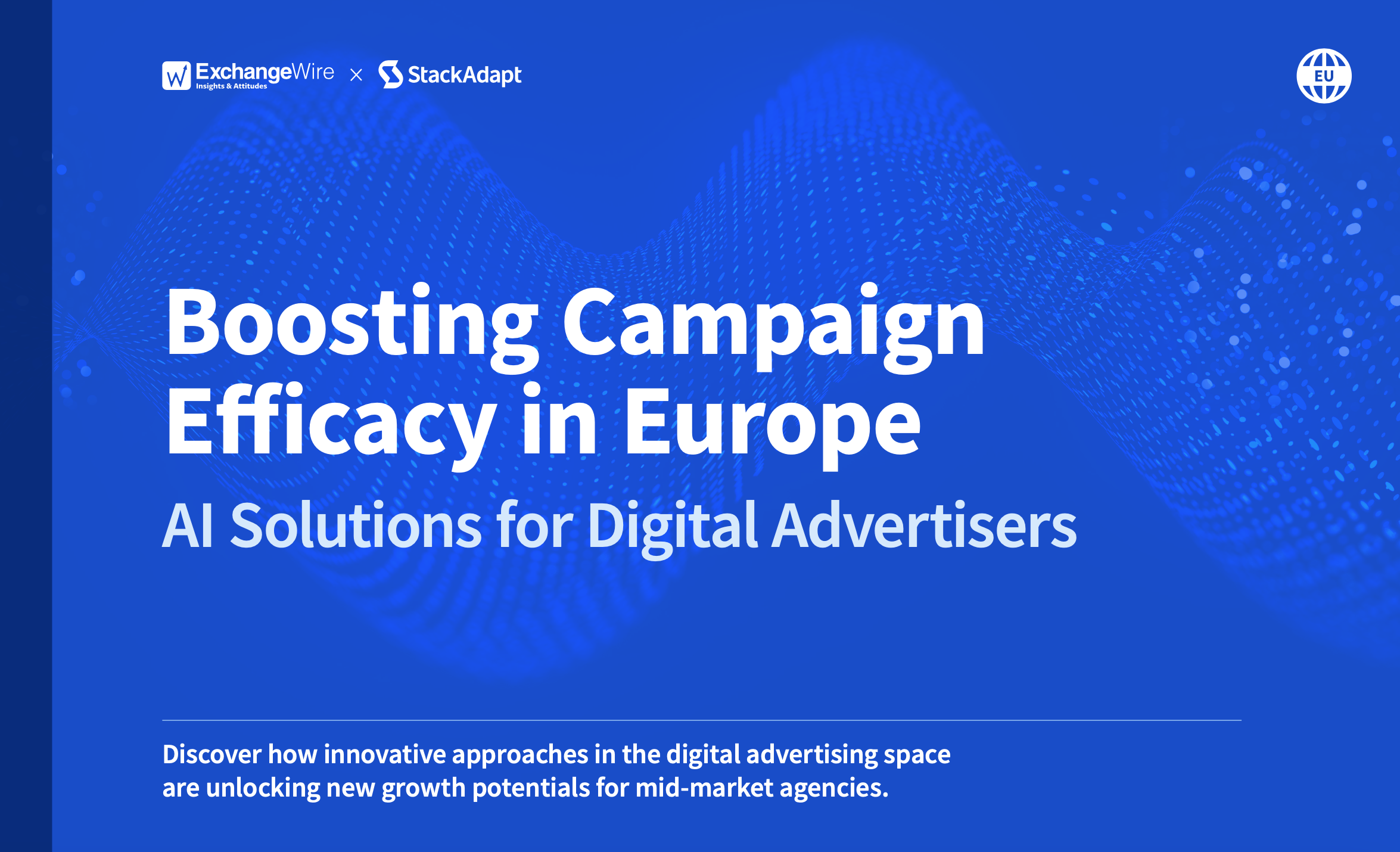 StackAdapt x Exchange Wire: Boosting Campaign Efficacy in Europe AI Solutions for Digital Advertisers